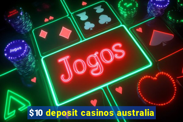 $10 deposit casinos australia