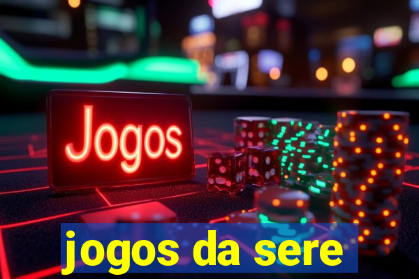 jogos da sere