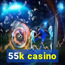 55k casino