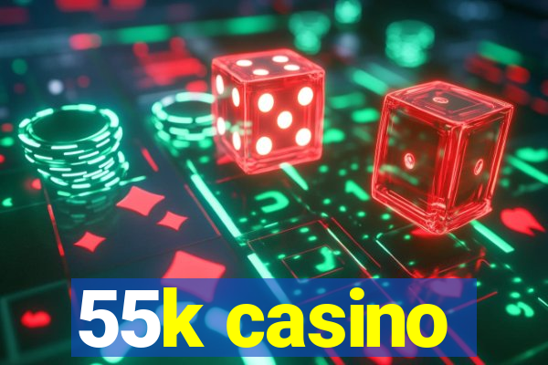 55k casino