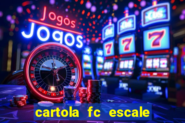 cartola fc escale seu time