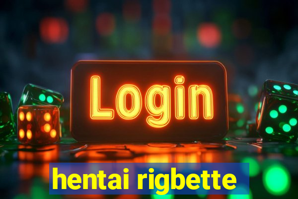 hentai rigbette