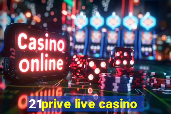 21prive live casino