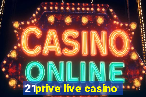 21prive live casino