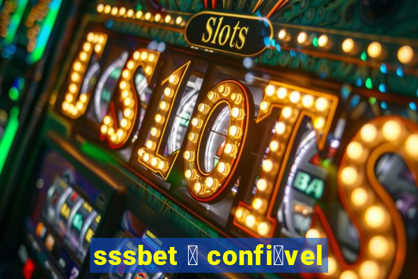 sssbet 茅 confi谩vel