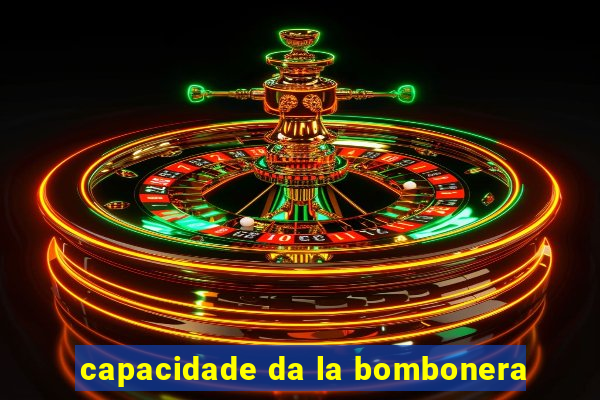 capacidade da la bombonera