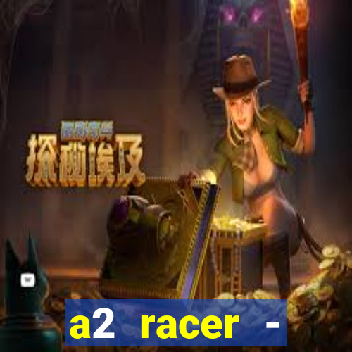 a2 racer - riscando o asfalto assistir