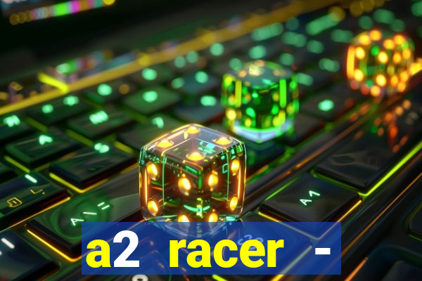 a2 racer - riscando o asfalto assistir