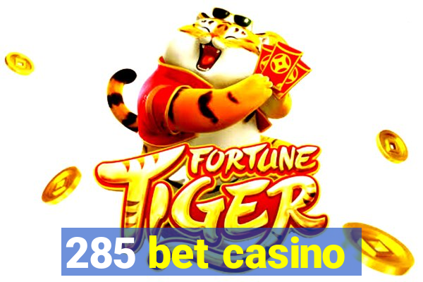 285 bet casino