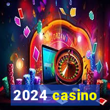 2024 casino