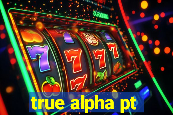 true alpha pt