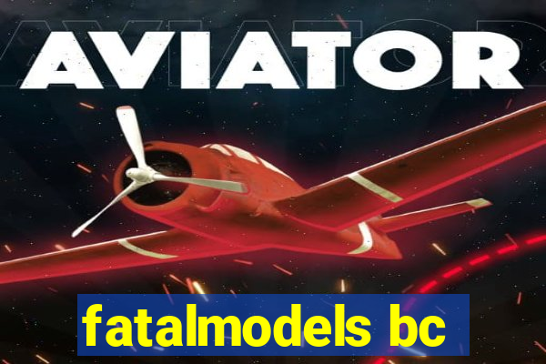 fatalmodels bc