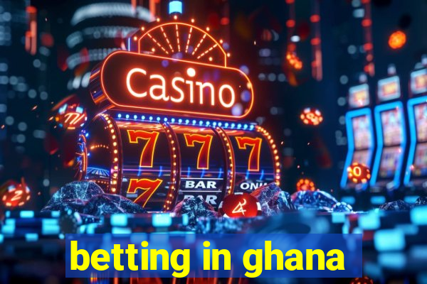 betting in ghana