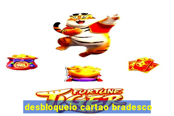 desbloqueio cartao bradesco