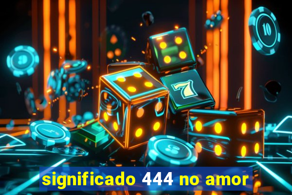 significado 444 no amor