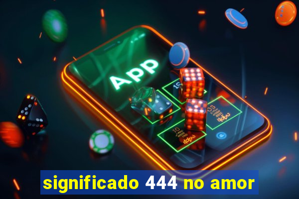 significado 444 no amor