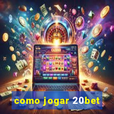 como jogar 20bet