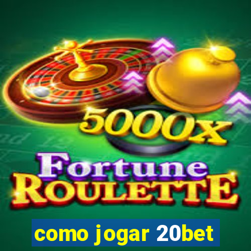 como jogar 20bet