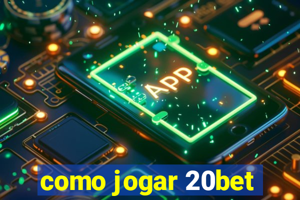 como jogar 20bet