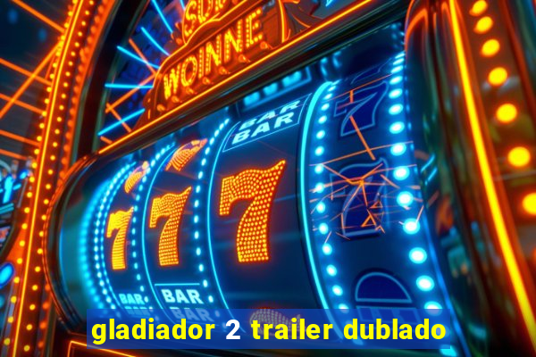 gladiador 2 trailer dublado