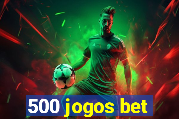 500 jogos bet