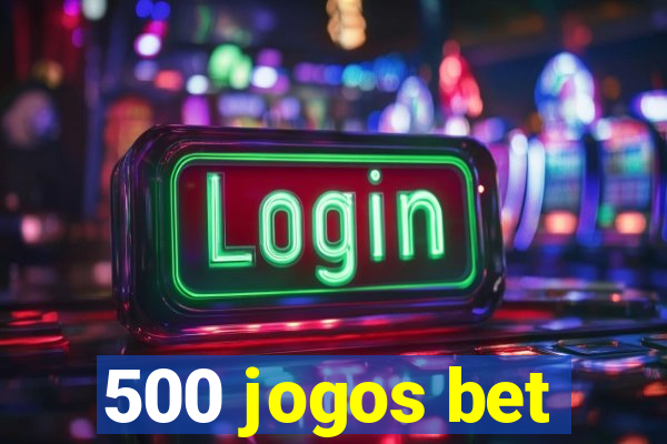 500 jogos bet