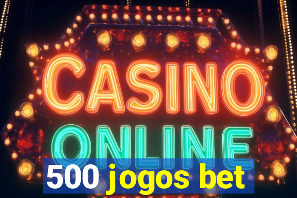 500 jogos bet