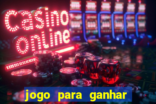 jogo para ganhar dinheiro de gra?a