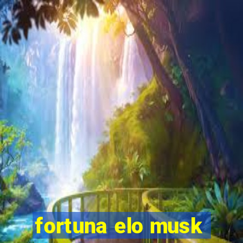 fortuna elo musk