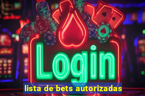 lista de bets autorizadas