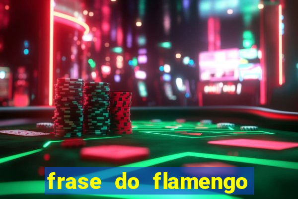 frase do flamengo para foto