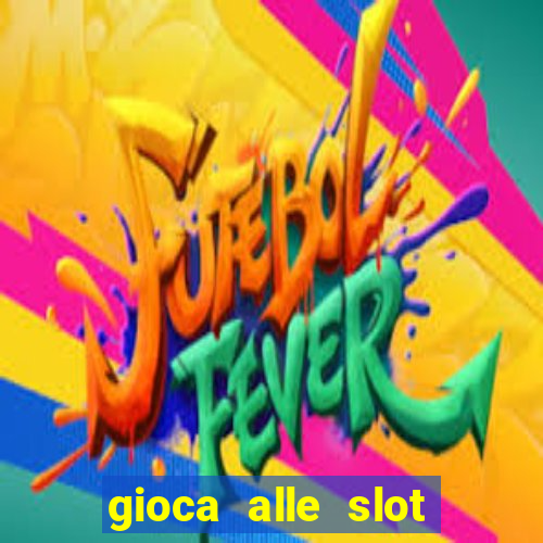 gioca alle slot machine gratis