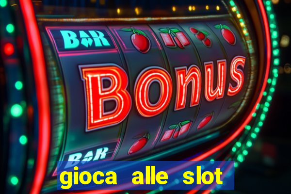 gioca alle slot machine gratis