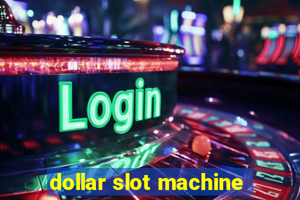 dollar slot machine