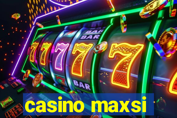 casino maxsi