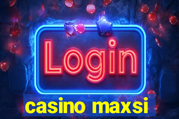 casino maxsi