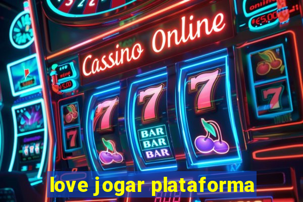 love jogar plataforma