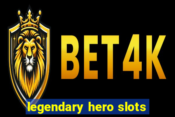 legendary hero slots