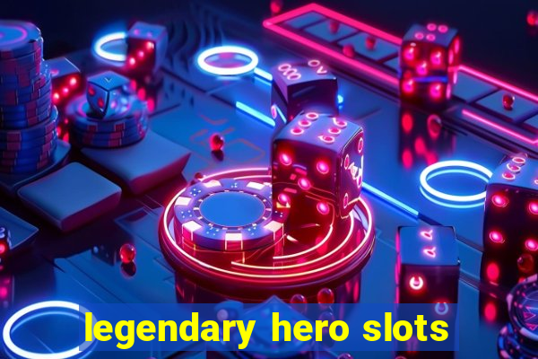 legendary hero slots