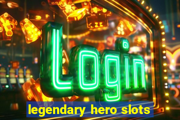 legendary hero slots