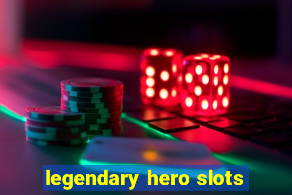 legendary hero slots