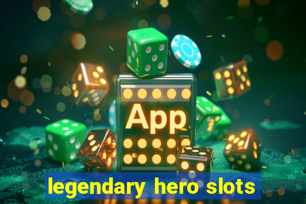 legendary hero slots