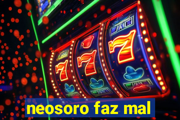 neosoro faz mal