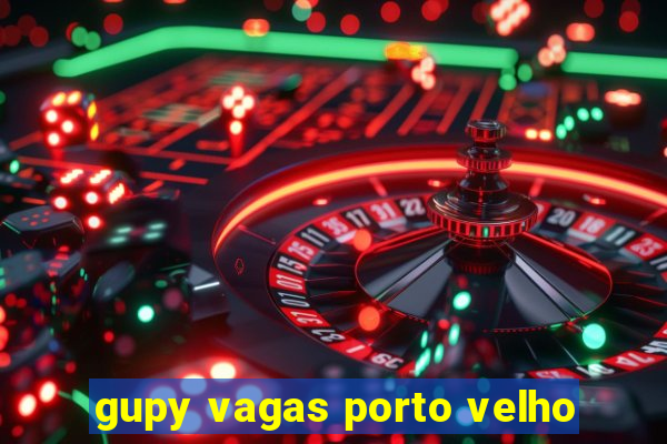 gupy vagas porto velho