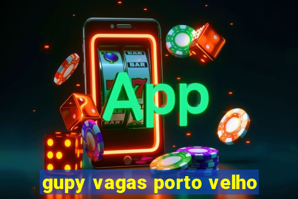 gupy vagas porto velho