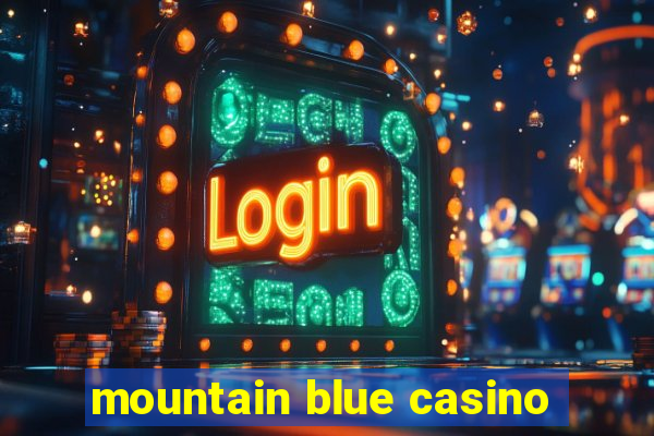 mountain blue casino