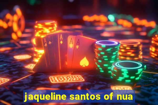 jaqueline santos of nua