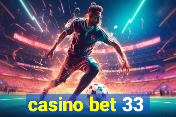 casino bet 33