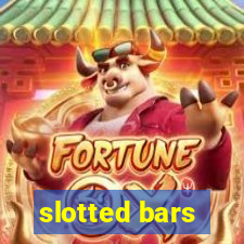 slotted bars