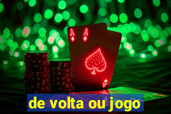 de volta ou jogo